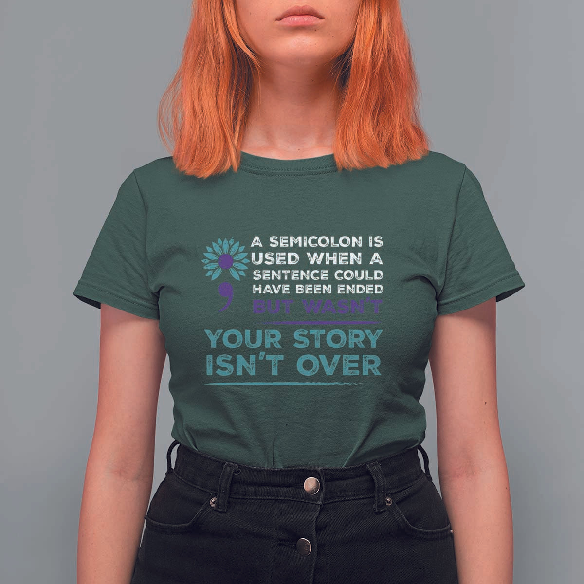 Suicide Prevention Awareness T Shirt For Women A Semicolon Is Used When A Sentence Could Have Been Ended Your Story Isn't Over - Wonder Print Shop