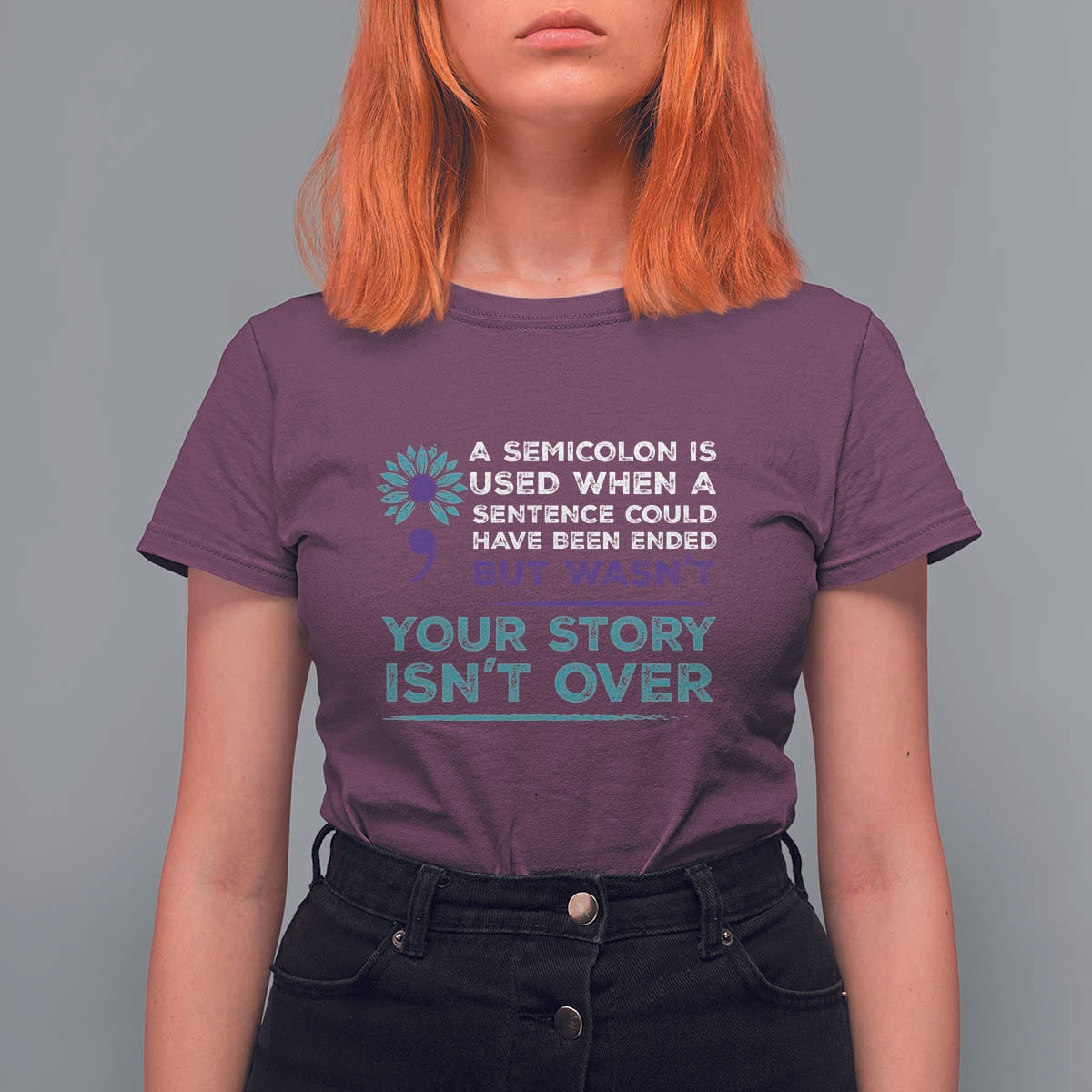Suicide Prevention Awareness T Shirt For Women A Semicolon Is Used When A Sentence Could Have Been Ended Your Story Isn't Over - Wonder Print Shop