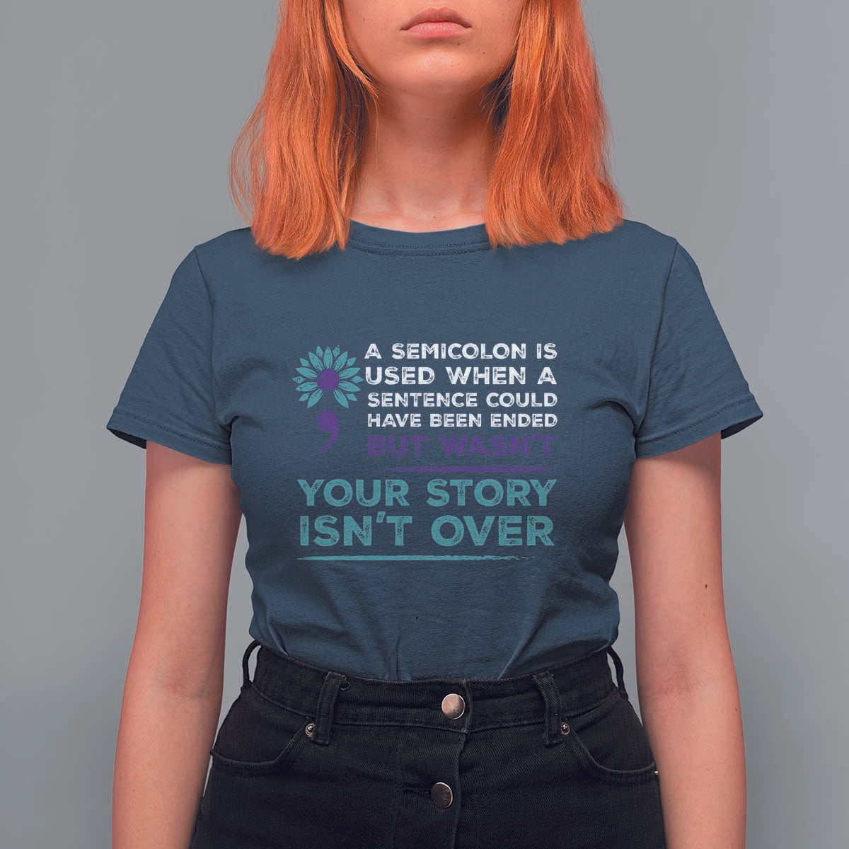 Suicide Prevention Awareness T Shirt For Women A Semicolon Is Used When A Sentence Could Have Been Ended Your Story Isn't Over - Wonder Print Shop