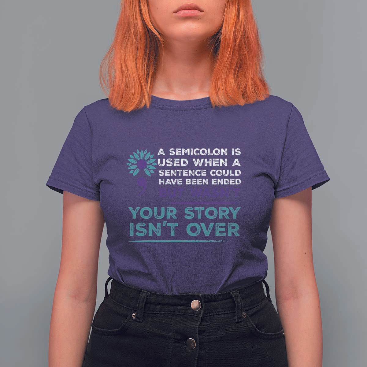 Suicide Prevention Awareness T Shirt For Women A Semicolon Is Used When A Sentence Could Have Been Ended Your Story Isn't Over - Wonder Print Shop