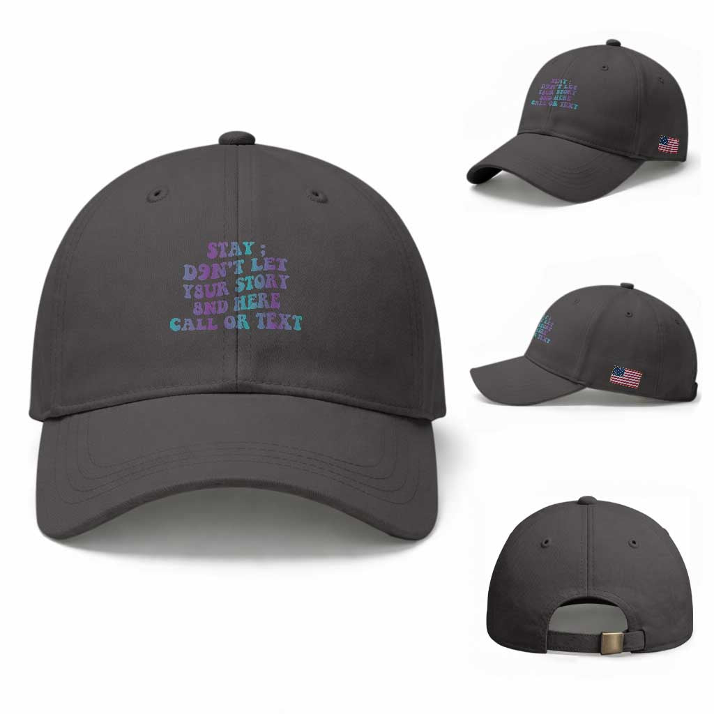 Suicide Prevention Awareness Baseball Cap Stay Don't Let Your Story End Here Call Or Text 988
