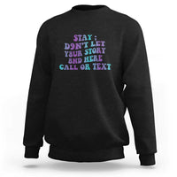 Suicide Prevention Awareness Sweatshirt Stay Don't Let Your Story End Here Call Or Text 988 - Wonder Print Shop