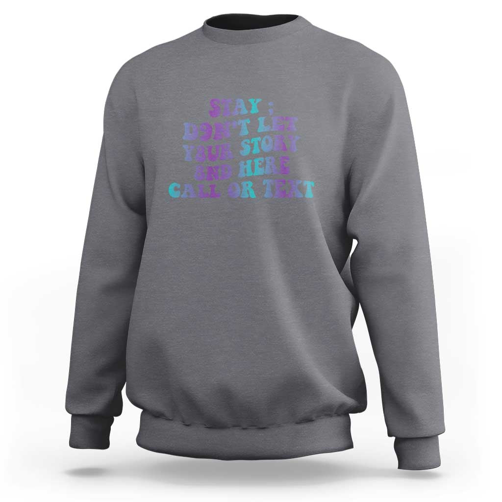 Suicide Prevention Awareness Sweatshirt Stay Don't Let Your Story End Here Call Or Text 988 - Wonder Print Shop