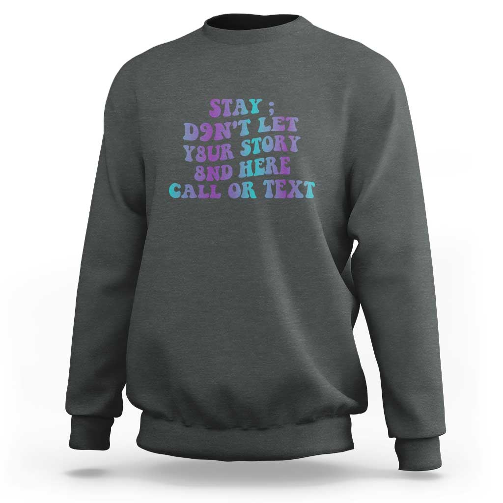 Suicide Prevention Awareness Sweatshirt Stay Don't Let Your Story End Here Call Or Text 988 - Wonder Print Shop