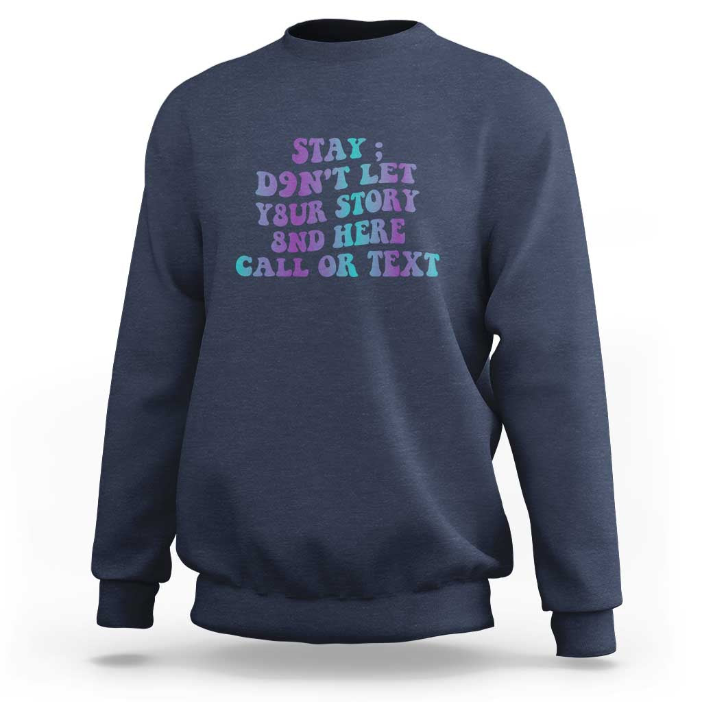Suicide Prevention Awareness Sweatshirt Stay Don't Let Your Story End Here Call Or Text 988 - Wonder Print Shop
