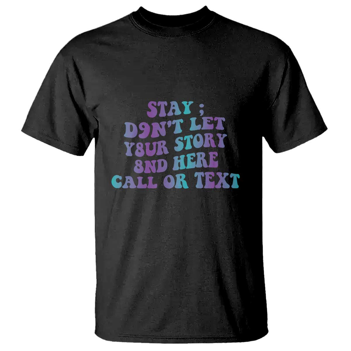 Suicide Prevention Awareness T Shirt Stay Don't Let Your Story End Here Call Or Text 988 - Wonder Print Shop