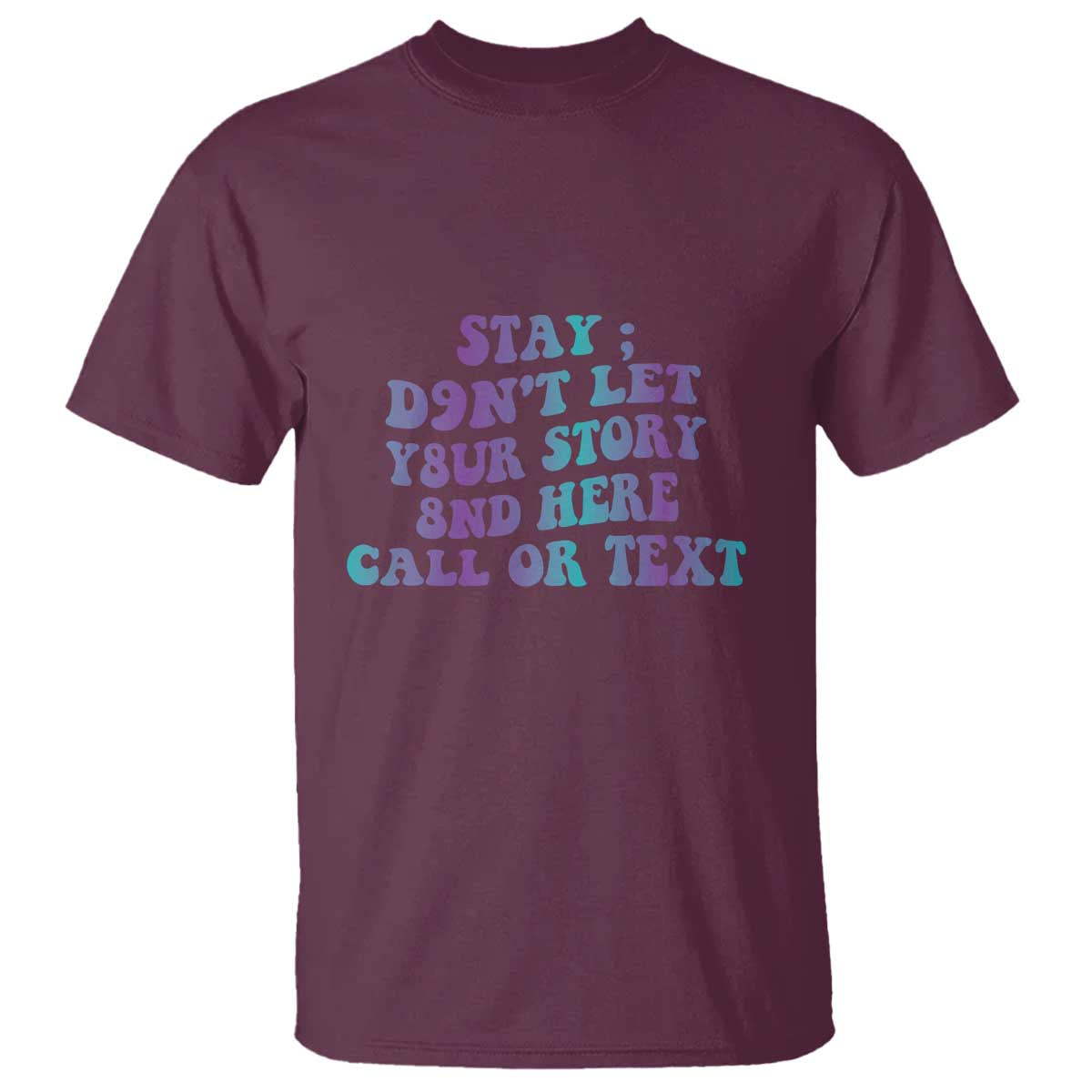 Suicide Prevention Awareness T Shirt Stay Don't Let Your Story End Here Call Or Text 988 - Wonder Print Shop