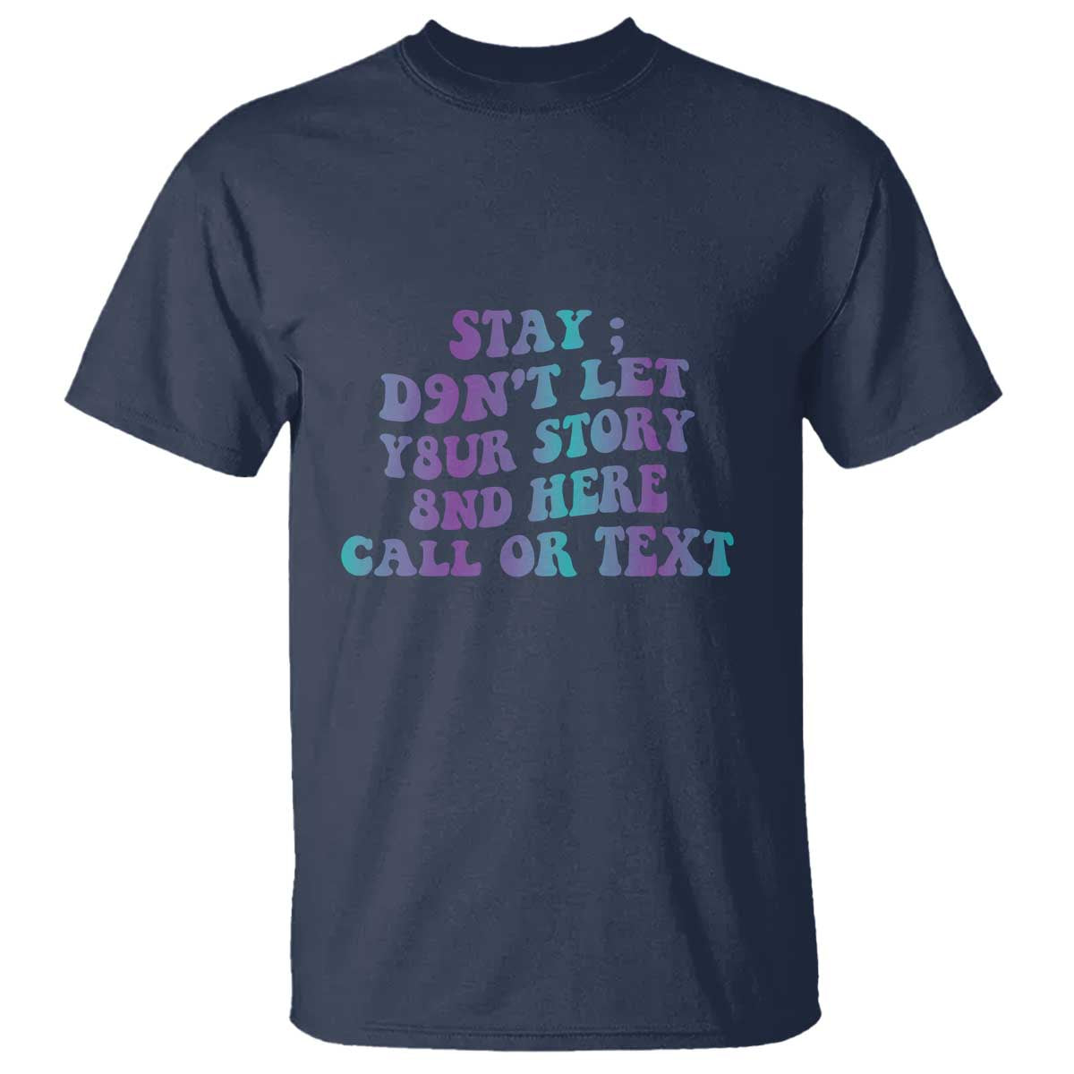 Suicide Prevention Awareness T Shirt Stay Don't Let Your Story End Here Call Or Text 988 - Wonder Print Shop