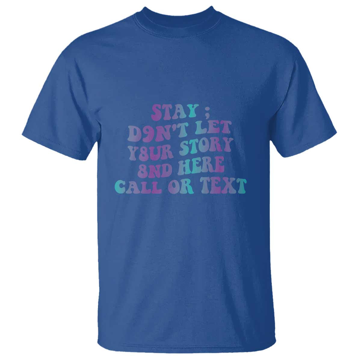 Suicide Prevention Awareness T Shirt Stay Don't Let Your Story End Here Call Or Text 988 - Wonder Print Shop
