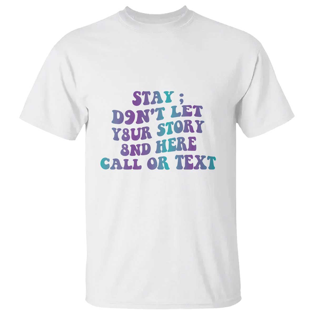 Suicide Prevention Awareness T Shirt Stay Don't Let Your Story End Here Call Or Text 988 - Wonder Print Shop