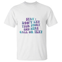 Suicide Prevention Awareness T Shirt Stay Don't Let Your Story End Here Call Or Text 988 - Wonder Print Shop