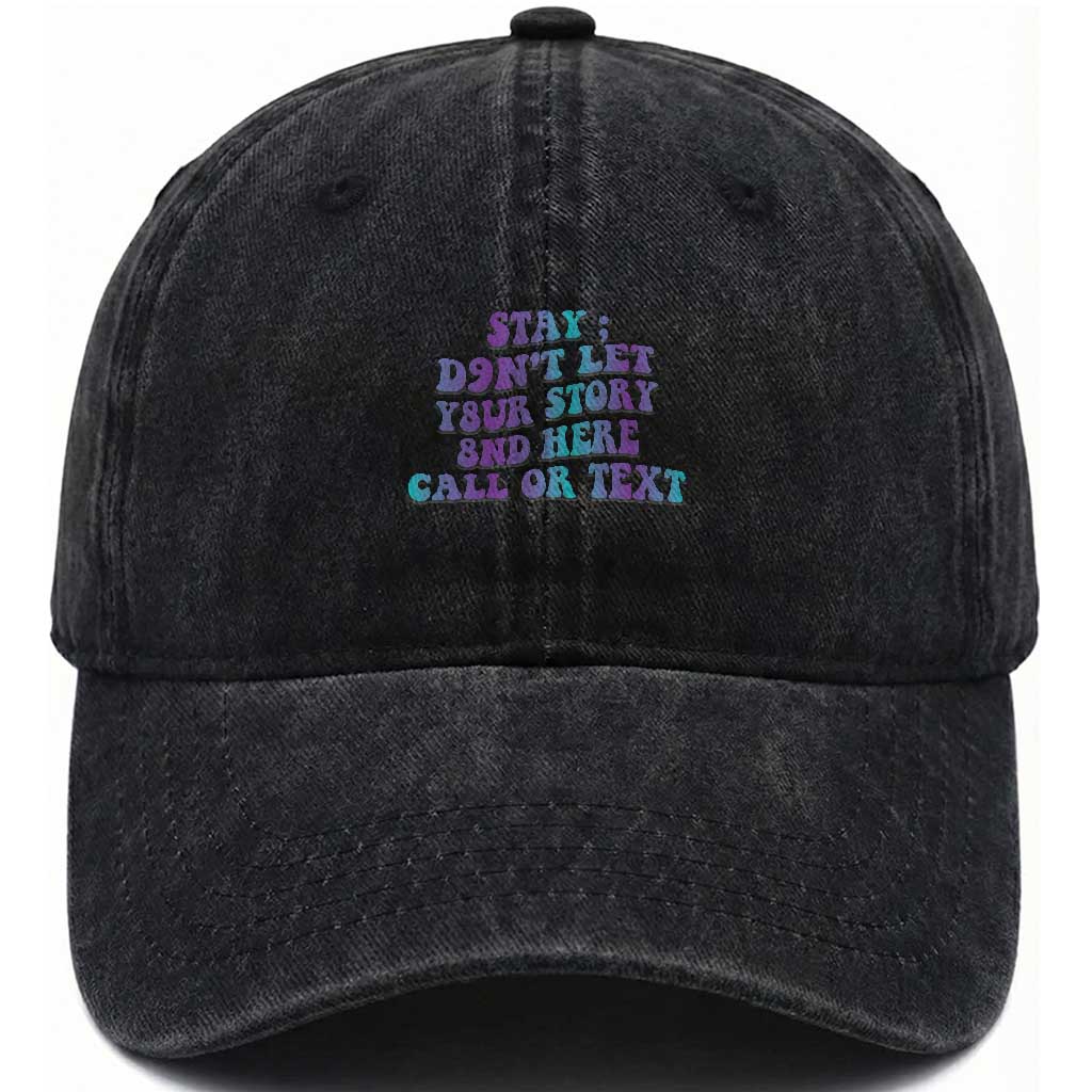 Suicide Prevention Awareness Washed Cotton Baseball Cap Stay Don't Let Your Story End Here Call Or Text 988