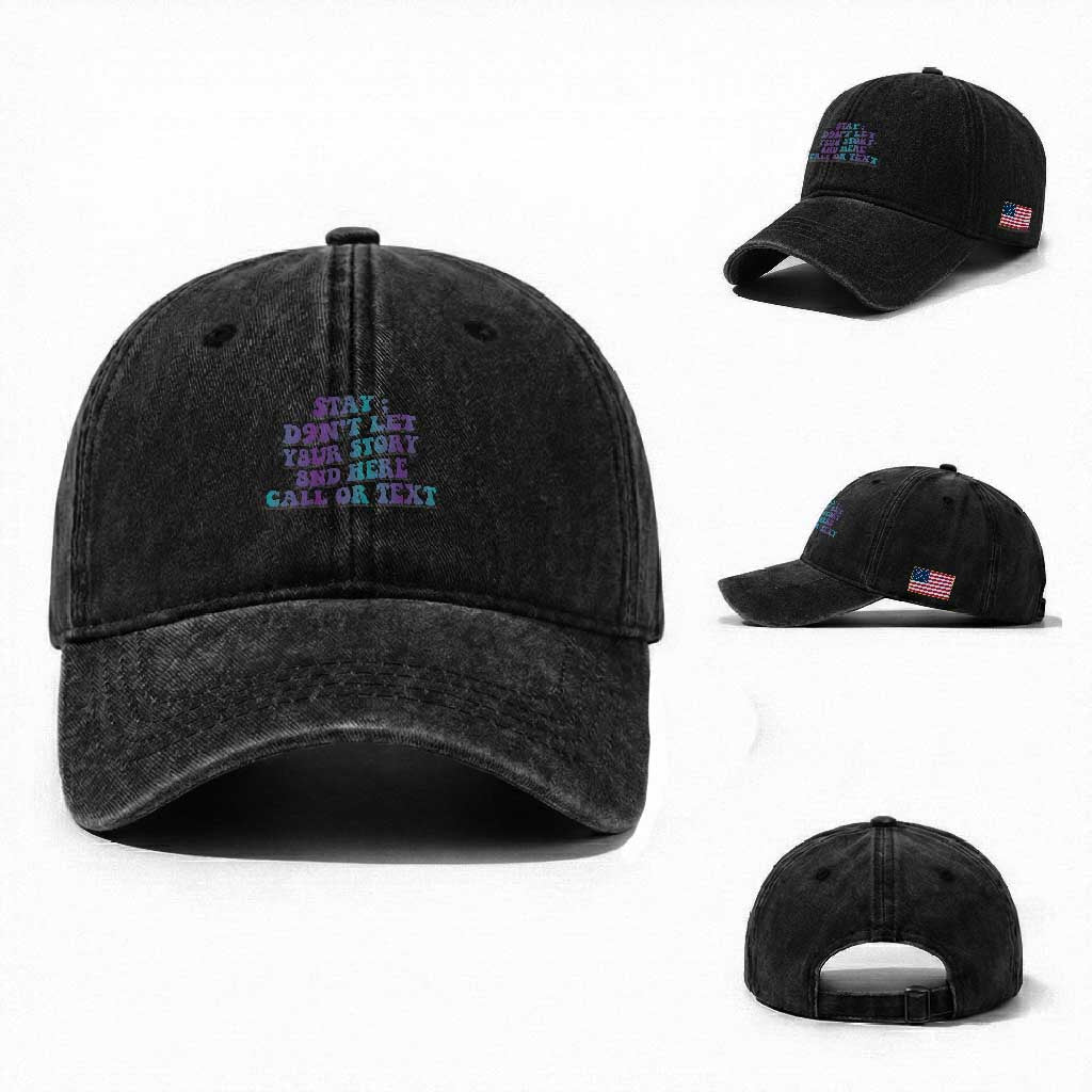 Suicide Prevention Awareness Washed Cotton Baseball Cap Stay Don't Let Your Story End Here Call Or Text 988