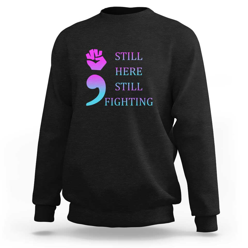 Suicide Prevention Awareness Sweatshirt Still Here Still Fighting Semicolon Hand Fist - Wonder Print Shop