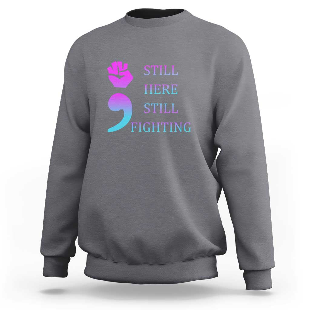 Suicide Prevention Awareness Sweatshirt Still Here Still Fighting Semicolon Hand Fist - Wonder Print Shop