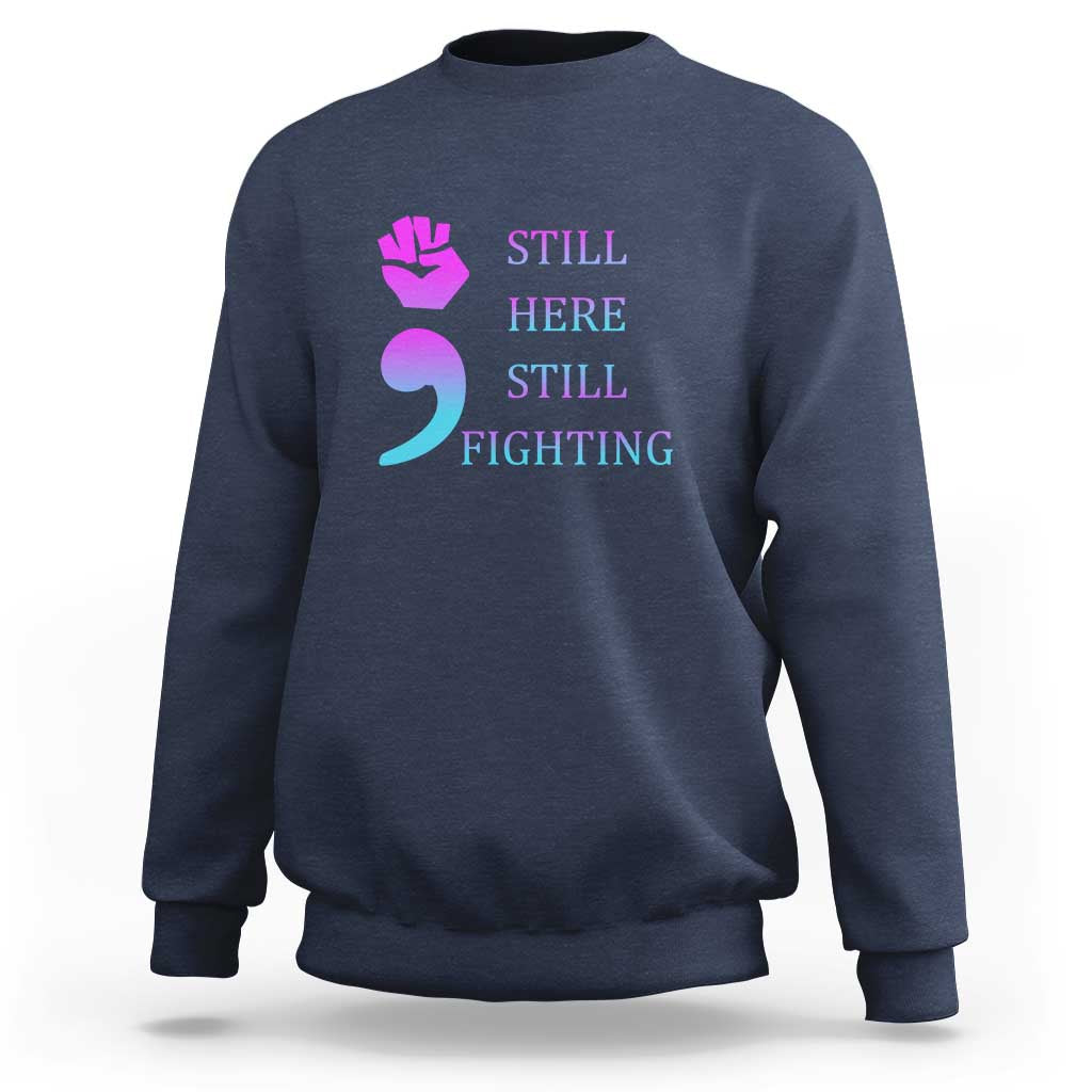Suicide Prevention Awareness Sweatshirt Still Here Still Fighting Semicolon Hand Fist - Wonder Print Shop
