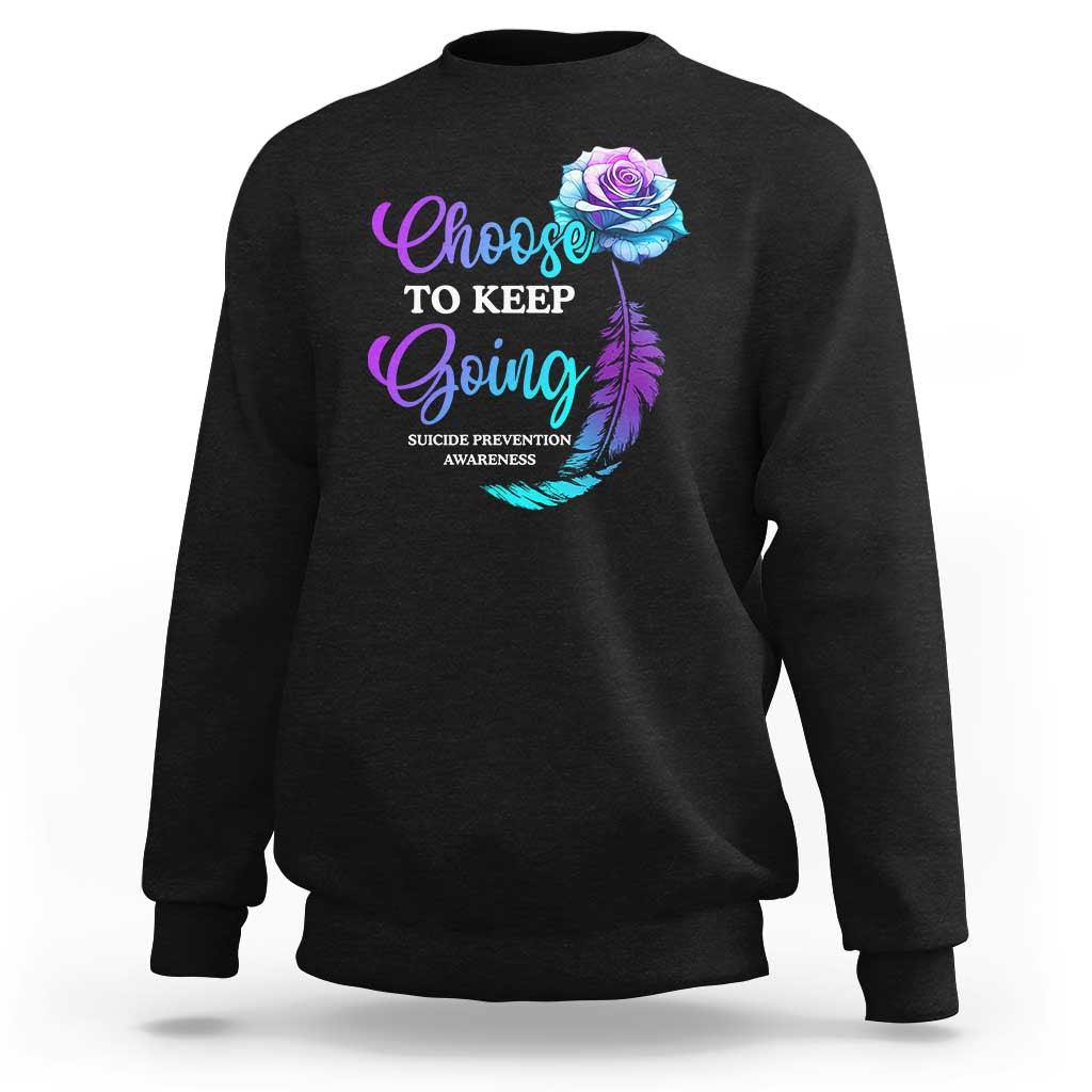 Suicide Prevention Awareness Sweatshirt Choose To Keep Going Semicolon Rose Feather - Wonder Print Shop