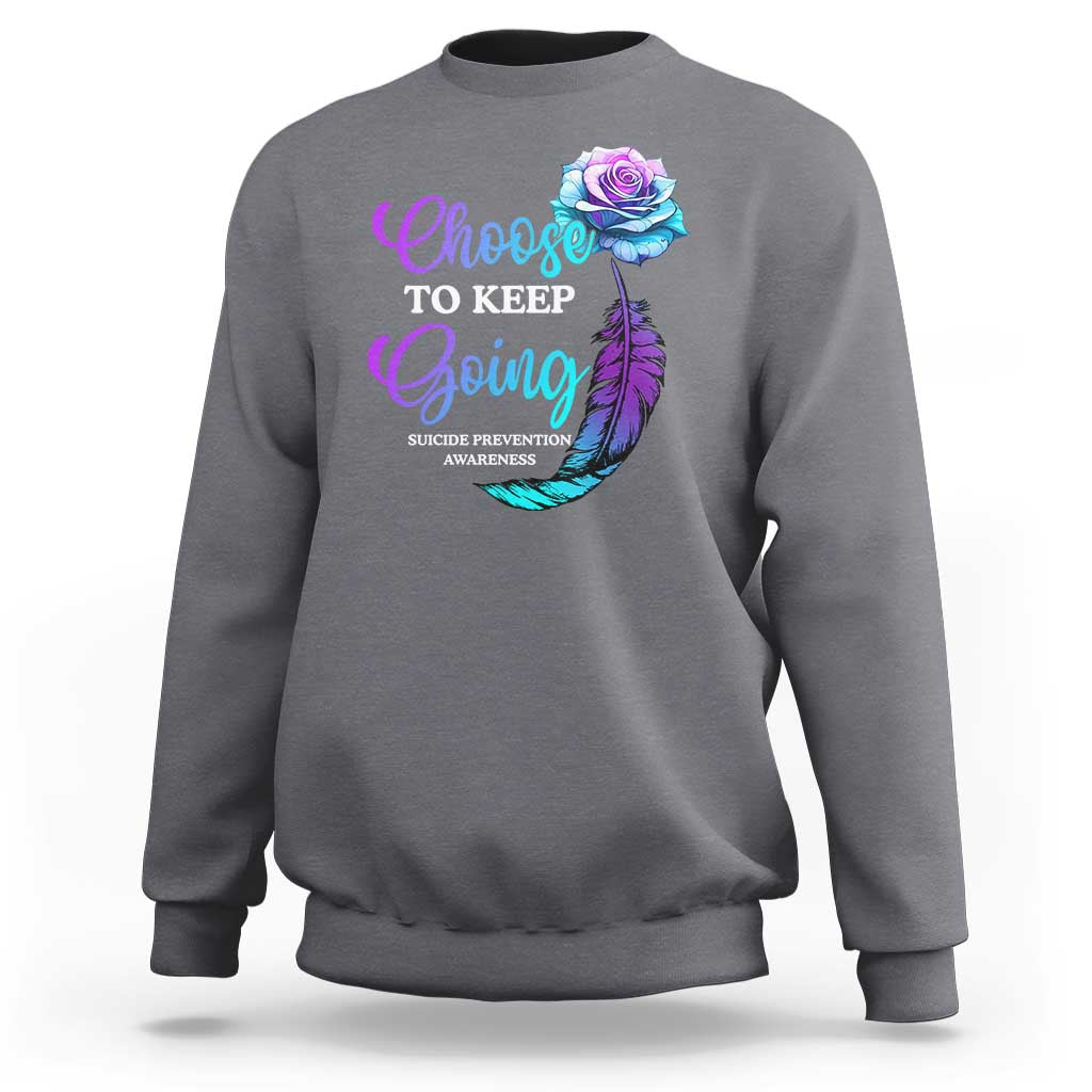 Suicide Prevention Awareness Sweatshirt Choose To Keep Going Semicolon Rose Feather - Wonder Print Shop