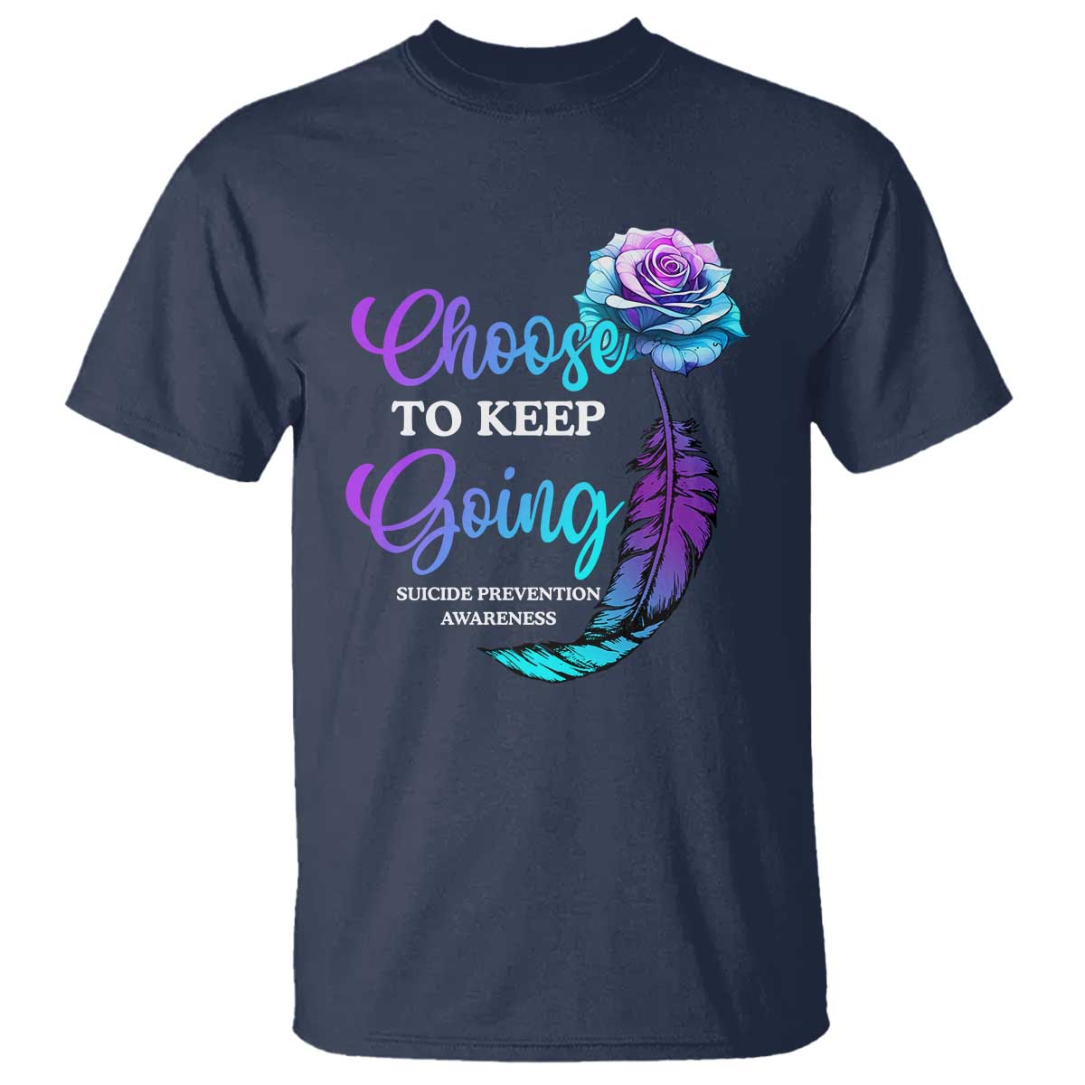Suicide Prevention Awareness T Shirt Choose To Keep Going Semicolon Rose Feather - Wonder Print Shop