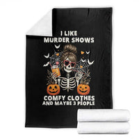 Funny I Like Murder Shows Comfy Clothes And Maybe 3 People Throw Blanket Halloween Skeleton - Wonder Print Shop