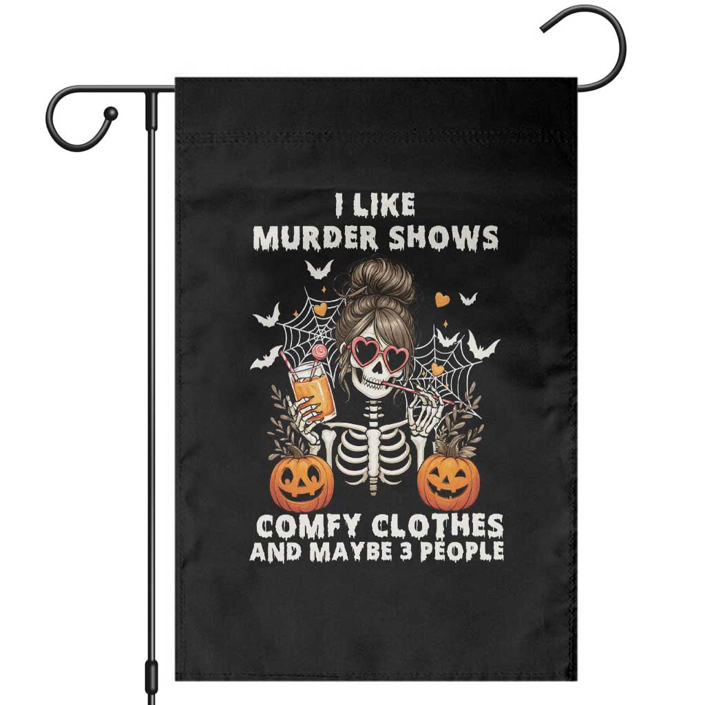 Funny I Like Murder Shows Comfy Clothes And Maybe 3 People Garden Flag Halloween Skeleton - Wonder Print Shop