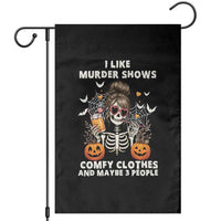 Funny I Like Murder Shows Comfy Clothes And Maybe 3 People Garden Flag Halloween Skeleton - Wonder Print Shop