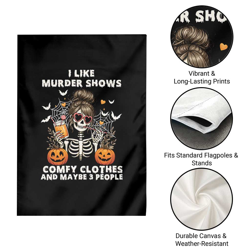 Funny I Like Murder Shows Comfy Clothes And Maybe 3 People Garden Flag Halloween Skeleton - Wonder Print Shop