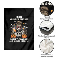Funny I Like Murder Shows Comfy Clothes And Maybe 3 People Garden Flag Halloween Skeleton - Wonder Print Shop