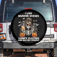 Funny I Like Murder Shows Comfy Clothes And Maybe 3 People Spare Tire Cover Halloween Skeleton - Wonder Print Shop