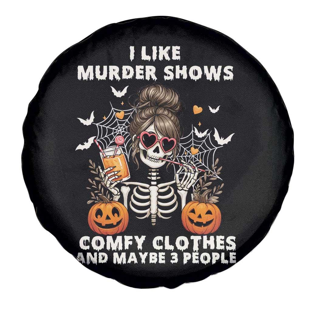 Funny I Like Murder Shows Comfy Clothes And Maybe 3 People Spare Tire Cover Halloween Skeleton - Wonder Print Shop