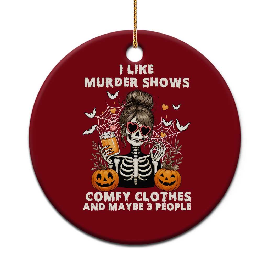 Funny I Like Murder Shows Comfy Clothes And Maybe 3 People Ceramic Ornament Halloween Skeleton - Wonder Print Shop