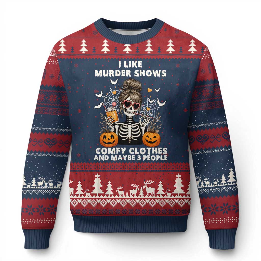 Funny I Like Murder Shows Comfy Clothes And Maybe 3 People Ugly Christmas Sweater Halloween Skeleton - Wonder Print Shop