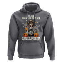 Funny I Like Murder Shows Comfy Clothes And Maybe 3 People Hoodie Halloween Skeleton - Wonder Print Shop