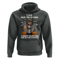 Funny I Like Murder Shows Comfy Clothes And Maybe 3 People Hoodie Halloween Skeleton - Wonder Print Shop