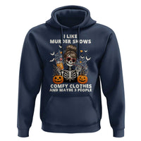 Funny I Like Murder Shows Comfy Clothes And Maybe 3 People Hoodie Halloween Skeleton - Wonder Print Shop