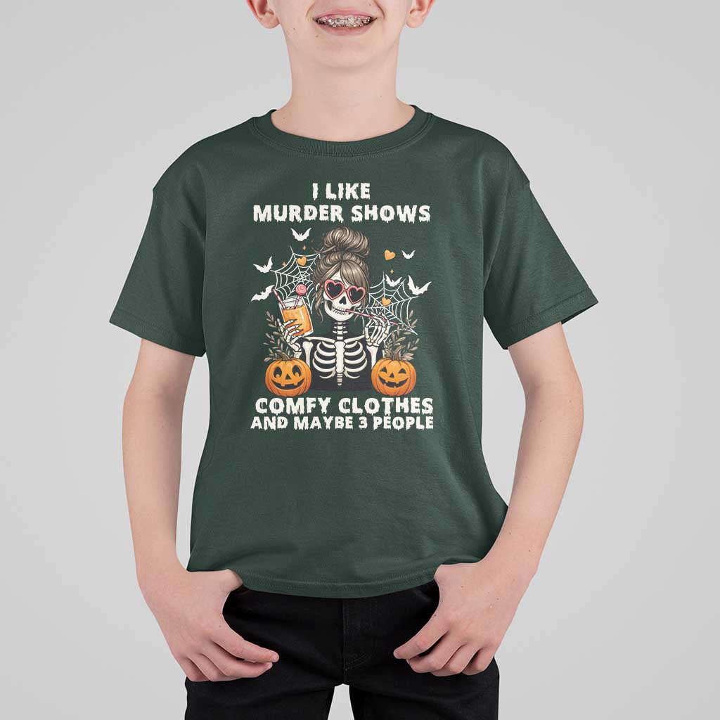 Funny I Like Murder Shows Comfy Clothes And Maybe 3 People T Shirt For Kid Halloween Skeleton - Wonder Print Shop