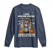 Funny I Like Murder Shows Comfy Clothes And Maybe 3 People Long Sleeve Shirt Halloween Skeleton - Wonder Print Shop