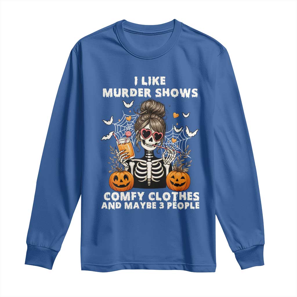 Funny I Like Murder Shows Comfy Clothes And Maybe 3 People Long Sleeve Shirt Halloween Skeleton - Wonder Print Shop