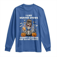 Funny I Like Murder Shows Comfy Clothes And Maybe 3 People Long Sleeve Shirt Halloween Skeleton - Wonder Print Shop