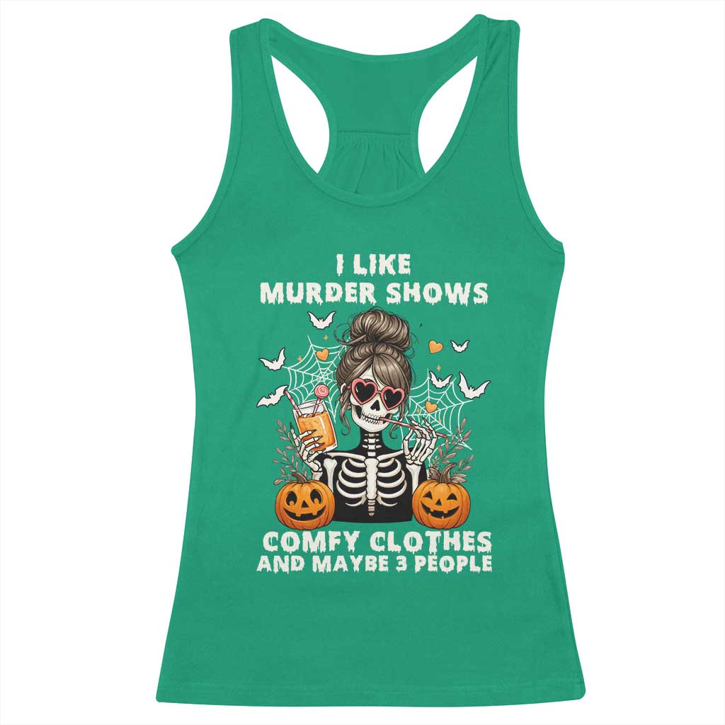 Funny I Like Murder Shows Comfy Clothes And Maybe 3 People Racerback Tank Top Halloween Skeleton - Wonder Print Shop