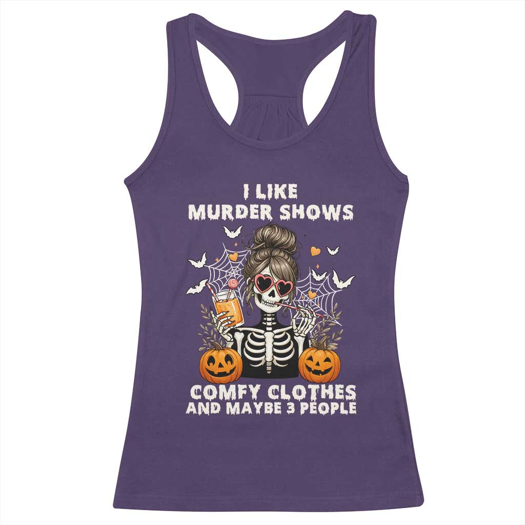 Funny I Like Murder Shows Comfy Clothes And Maybe 3 People Racerback Tank Top Halloween Skeleton - Wonder Print Shop