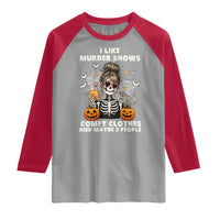 Funny I Like Murder Shows Comfy Clothes And Maybe 3 People Raglan Shirt Halloween Skeleton - Wonder Print Shop