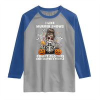 Funny I Like Murder Shows Comfy Clothes And Maybe 3 People Raglan Shirt Halloween Skeleton - Wonder Print Shop