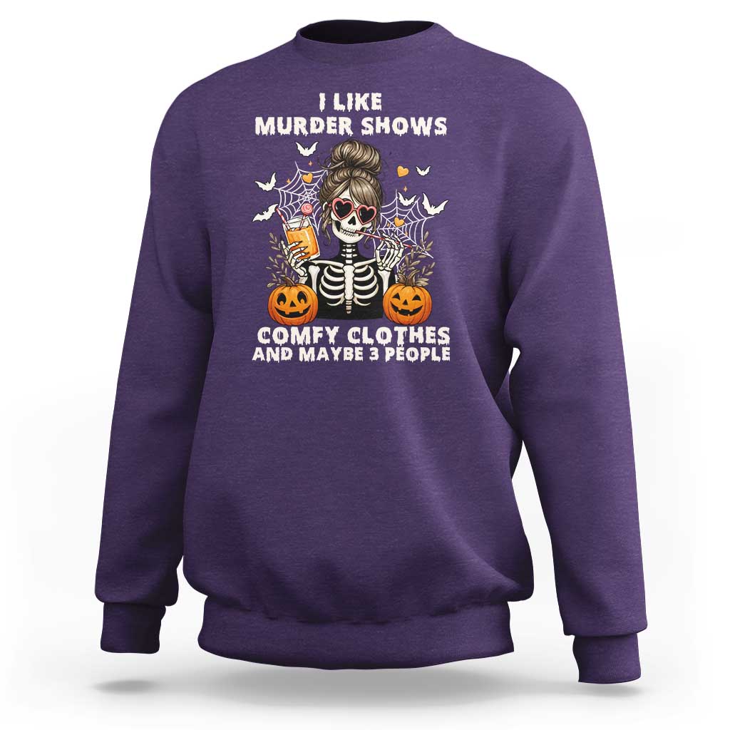 Funny I Like Murder Shows Comfy Clothes And Maybe 3 People Sweatshirt Halloween Skeleton - Wonder Print Shop