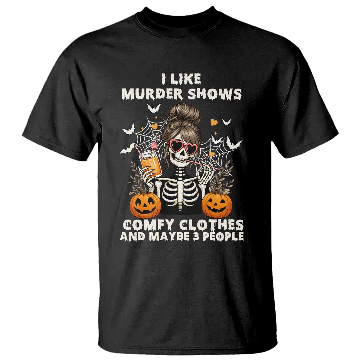 Funny I Like Murder Shows Comfy Clothes And Maybe 3 People T Shirt Halloween Skeleton - Wonder Print Shop