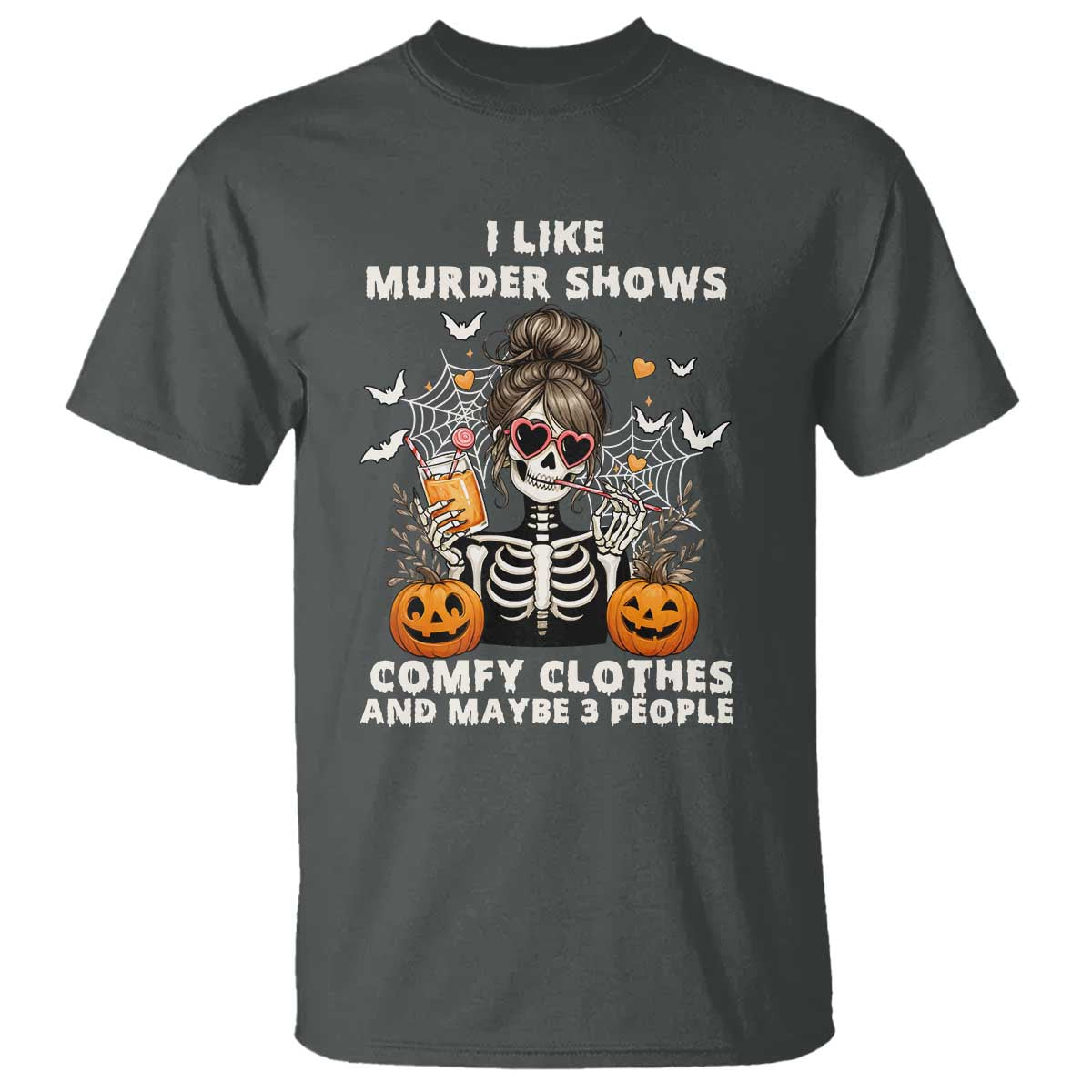 Funny I Like Murder Shows Comfy Clothes And Maybe 3 People T Shirt Halloween Skeleton - Wonder Print Shop