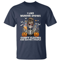 Funny I Like Murder Shows Comfy Clothes And Maybe 3 People T Shirt Halloween Skeleton - Wonder Print Shop