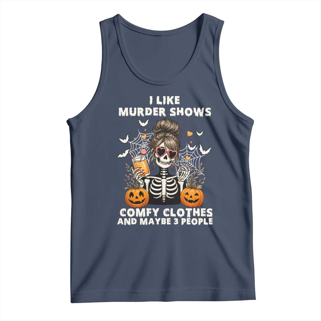 Funny I Like Murder Shows Comfy Clothes And Maybe 3 People Tank Top Halloween Skeleton - Wonder Print Shop