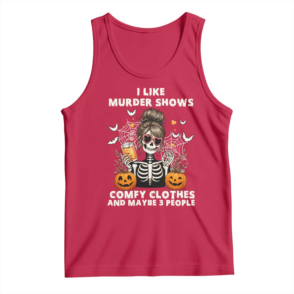 Funny I Like Murder Shows Comfy Clothes And Maybe 3 People Tank Top Halloween Skeleton - Wonder Print Shop
