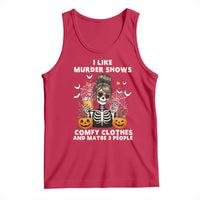 Funny I Like Murder Shows Comfy Clothes And Maybe 3 People Tank Top Halloween Skeleton - Wonder Print Shop